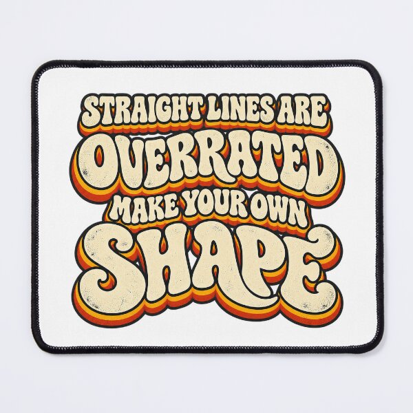 Item preview, STRAIGHT LINES ARE OVERRATED MAKE YOUR OWN SHAPE designed and sold by WheelieGdArt.