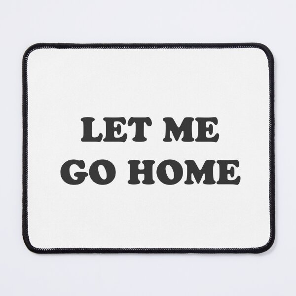 Item preview, Let me go home - home sweet home designed and sold by GoMyms.
