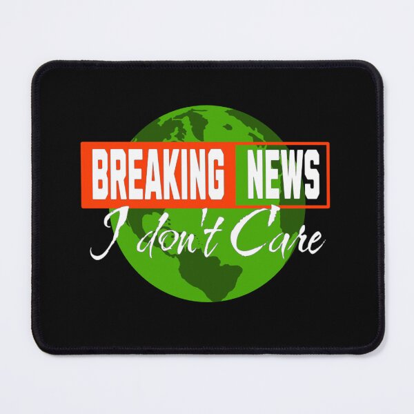 Item preview, Breaking News I Dont Care designed and sold by TheEndDesign.