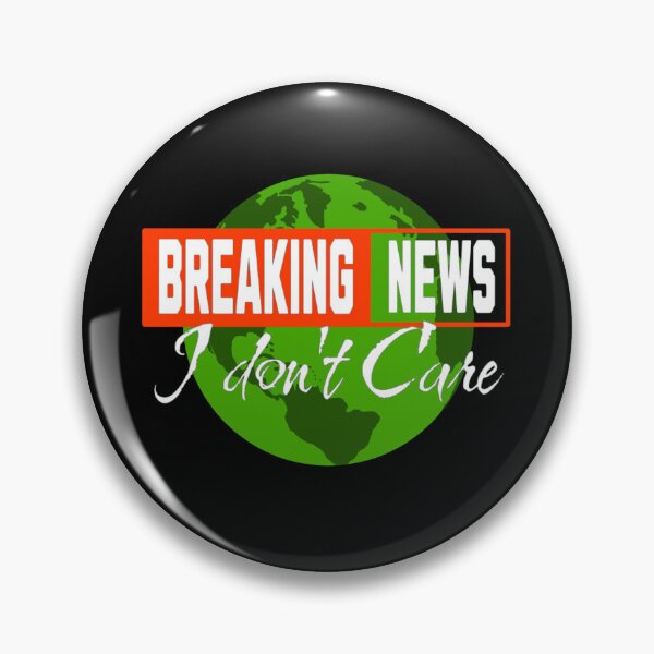 Item preview, Breaking News I Dont Care designed and sold by TheEndDesign.