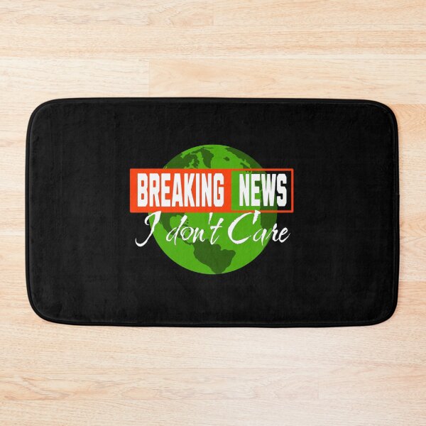 Item preview, Breaking News I Dont Care designed and sold by TheEndDesign.
