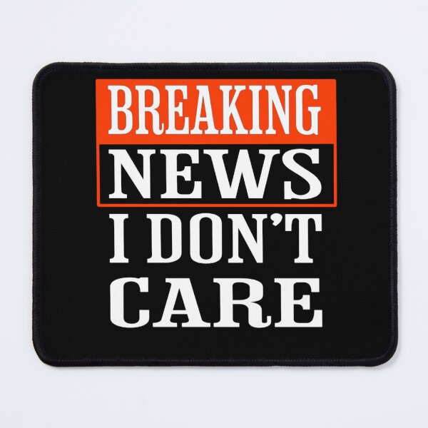 Item preview,  Breaking News I Dont Care designed and sold by TheEndDesign.