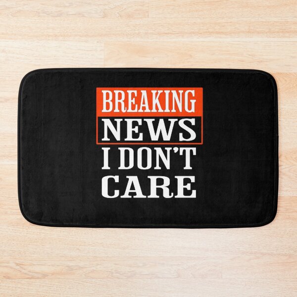 Item preview,  Breaking News I Dont Care designed and sold by TheEndDesign.
