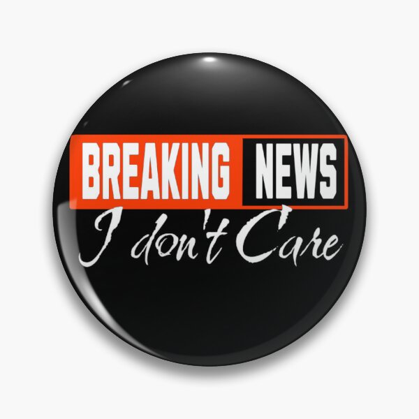 Item preview, Breaking News I Dont Care designed and sold by TheEndDesign.