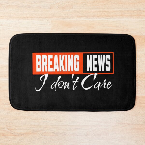 Item preview, Breaking News I Dont Care designed and sold by TheEndDesign.