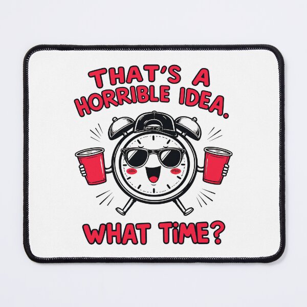 Item preview, That's a Horrible Idea. What Time? designed and sold by Oh Hey! Studios.