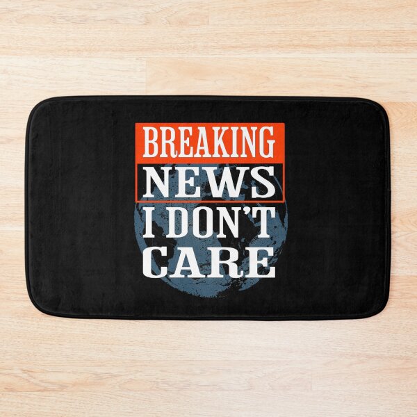 Item preview, Breaking News I Dont Care designed and sold by TheEndDesign.