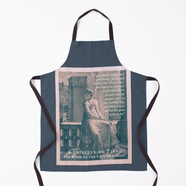 Item preview, Christine de Pizan quote: If you would reflect well and wisely, you would realize that those events you regard as personal misfortunes have served a useful purpose... designed and sold by artbleed.