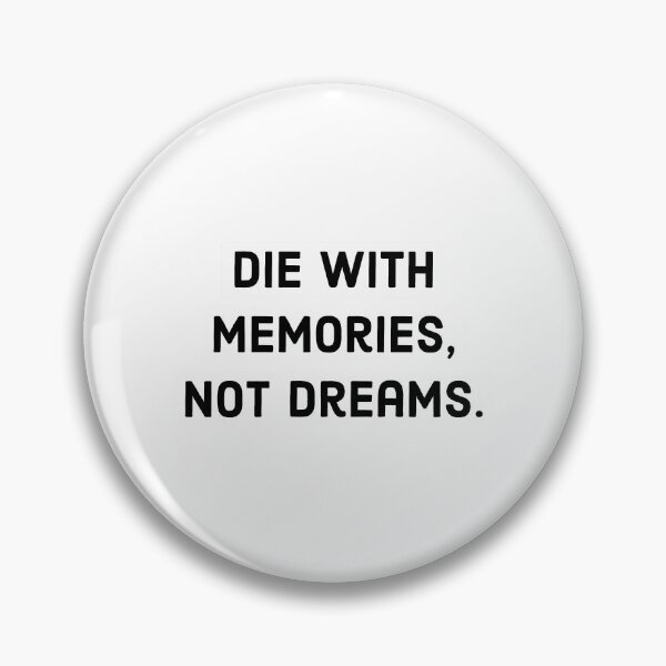 Item preview, Die With Memories Not Dreams. designed and sold by CosmosUK.