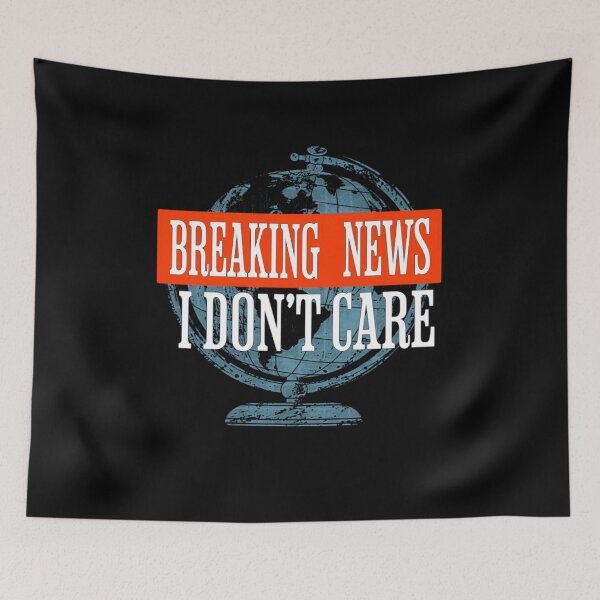Item preview, Breaking News I Dont Care designed and sold by TheEndDesign.