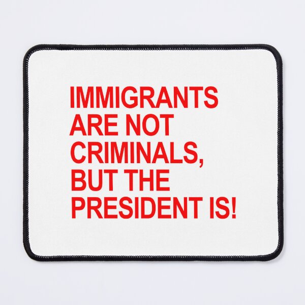 Item preview, Immigrants Are Not Criminals... But The President (Red) designed and sold by Anja Gillette.
