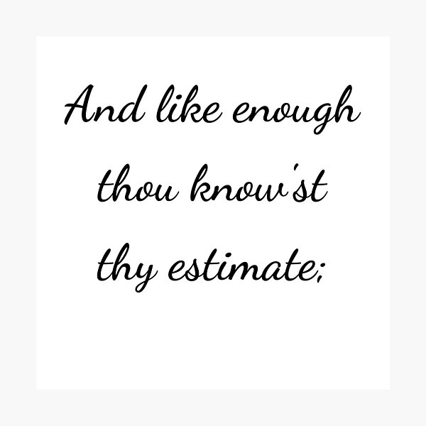 Item preview, “And like enough thou know’st thy estimate;” - handwriting black designed and sold by ariksworld.