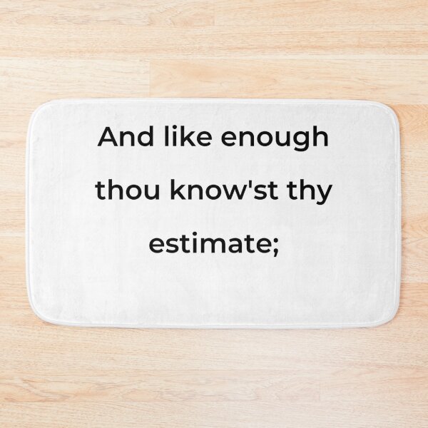 Item preview, “And like enough thou know’st thy estimate;” - print black designed and sold by ariksworld.