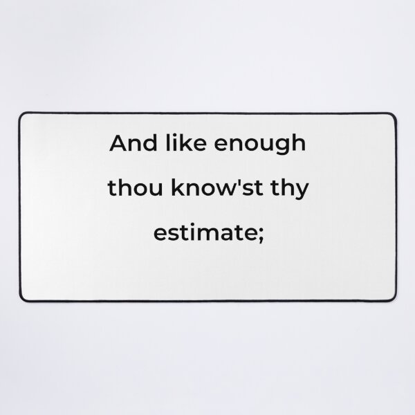 Item preview, “And like enough thou know’st thy estimate;” - print black designed and sold by ariksworld.
