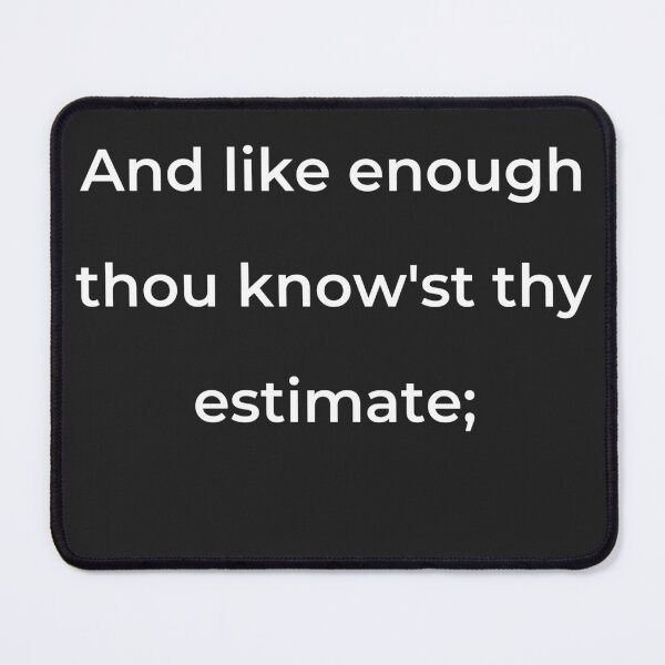 Item preview, “And like enough thou know’st thy estimate;” - print white designed and sold by ariksworld.