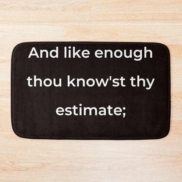 Item preview, “And like enough thou know’st thy estimate;” - print white designed and sold by ariksworld.