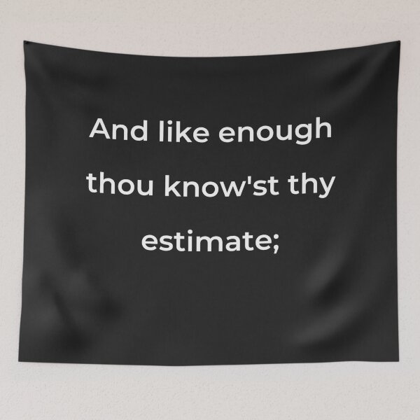 Item preview, “And like enough thou know’st thy estimate;” - print white designed and sold by ariksworld.