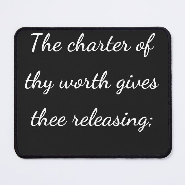 Item preview, “The charter of thy worth gives thee releasing;” - handwriting white designed and sold by ariksworld.