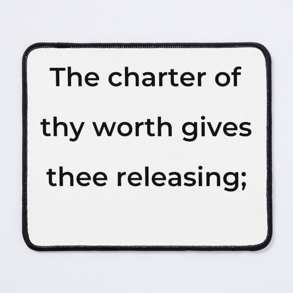 Item preview, “The charter of thy worth gives thee releasing;” - print black designed and sold by ariksworld.