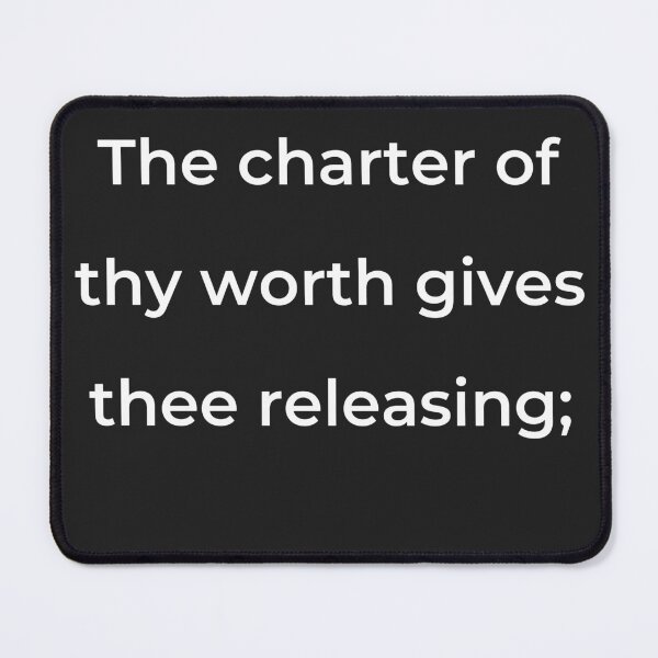 Item preview, “The charter of thy worth gives thee releasing;” - print white designed and sold by ariksworld.