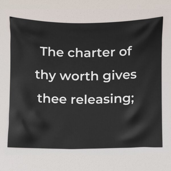 Item preview, “The charter of thy worth gives thee releasing;” - print white designed and sold by ariksworld.