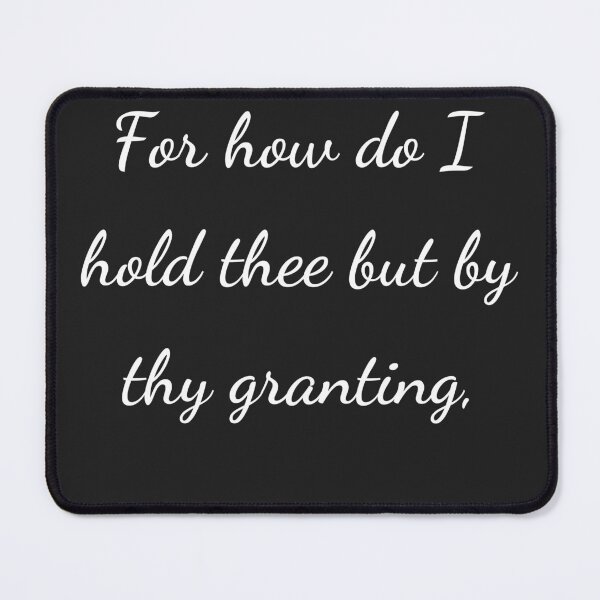 Item preview, “For how do I hold thee but by thy granting,” - handwriting white designed and sold by ariksworld.