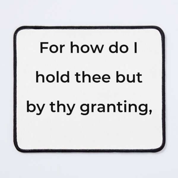 Item preview, “For how do I hold thee but by thy granting,” - print black designed and sold by ariksworld.