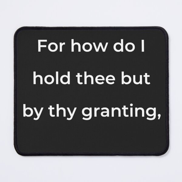 Item preview, “For how do I hold thee but by thy granting,” - print white designed and sold by ariksworld.