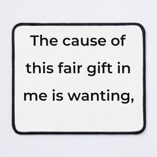 Item preview, “The cause of this fair gift in me is wanting,” - print black designed and sold by ariksworld.
