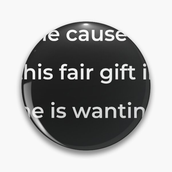 Item preview, “The cause of this fair gift in me is wanting,” - print white designed and sold by ariksworld.