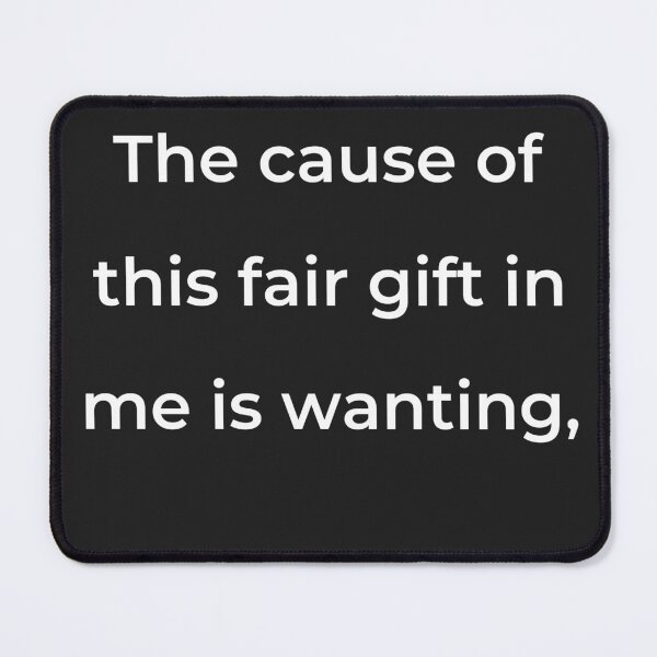 Item preview, “The cause of this fair gift in me is wanting,” - print white designed and sold by ariksworld.