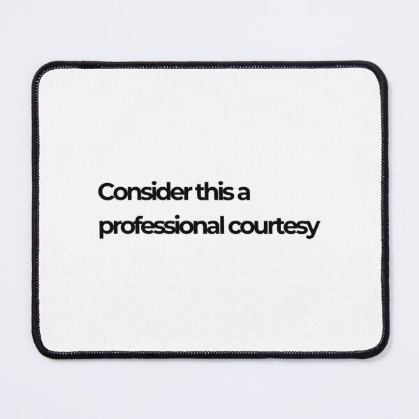 Item preview, Consider This A Professional Courtesy designed and sold by parkid-sd.