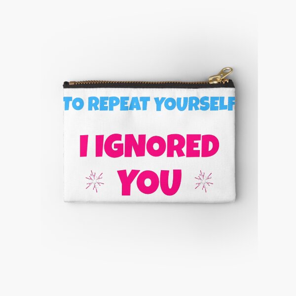 Item preview, No Need To Repeat Yourself I Ignored You Funny Sarcastic T-Shirt designed and sold by MintyMotif.