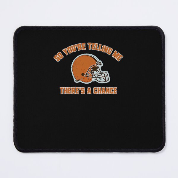 Item preview, Cleveland Browns So You'Re Telling Me There'S A Chance designed and sold by claesvfsalachy.