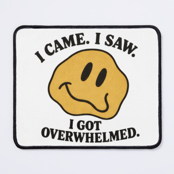 Item preview, I Came. I Saw. I Got Overwhelmed. designed and sold by H-Tsvetkova.