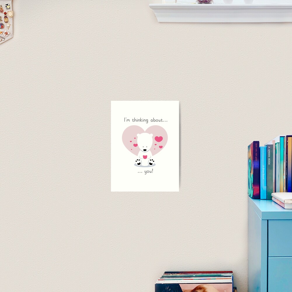 I'm thinking about you! Art Print