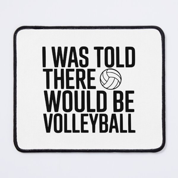Item preview, I Was Told There Would Be Volleyball designed and sold by Frank Ring.