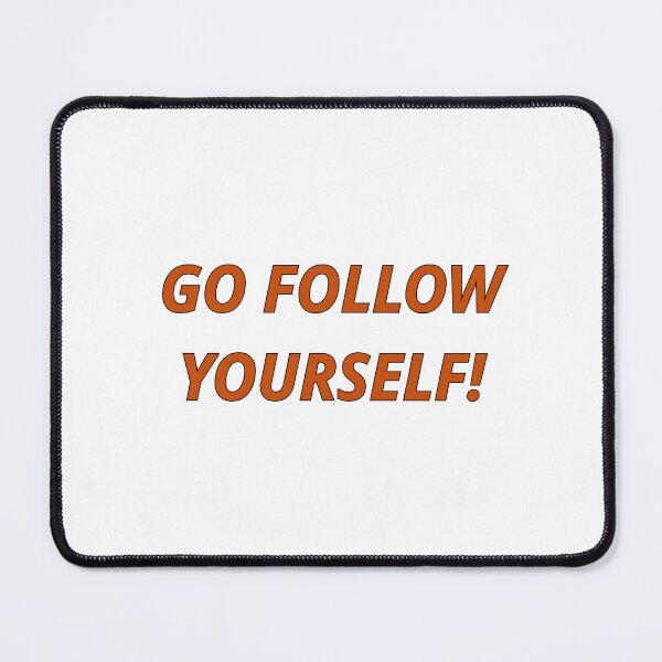 Item preview, Go follow yourself! designed and sold by AntsTees.