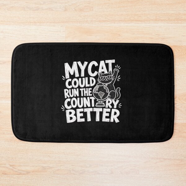 Item preview, My Cat Could Run The Country Better designed and sold by SoyLamderma.