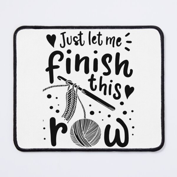 Item preview, Just Let Me Finish This Row designed and sold by mismesss.