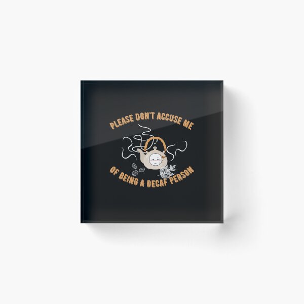 Item preview, Please Dont Accuse Me Of Being A Decaf Person designed and sold by alizaussi.