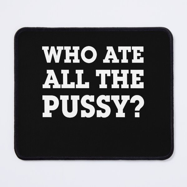 Item preview, Who Ate All The Pussy Funny Adult Humor Phrase designed and sold by LouisaOReilly.