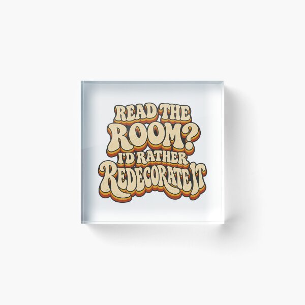 Item preview, READ THE ROOM?  I’D RATHER REDECORATE IT designed and sold by WheelieGdArt.