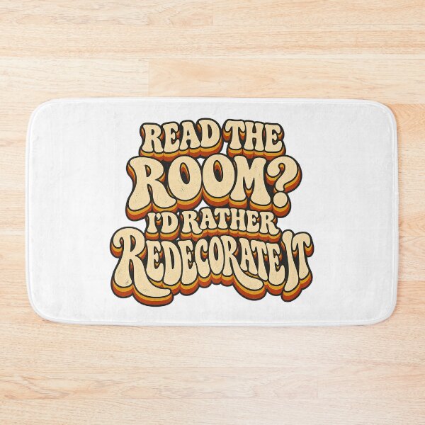 Item preview, READ THE ROOM?  I’D RATHER REDECORATE IT designed and sold by WheelieGdArt.
