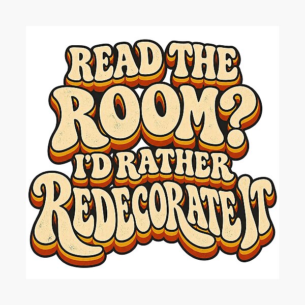 Item preview, READ THE ROOM?  I’D RATHER REDECORATE IT designed and sold by WheelieGdArt.
