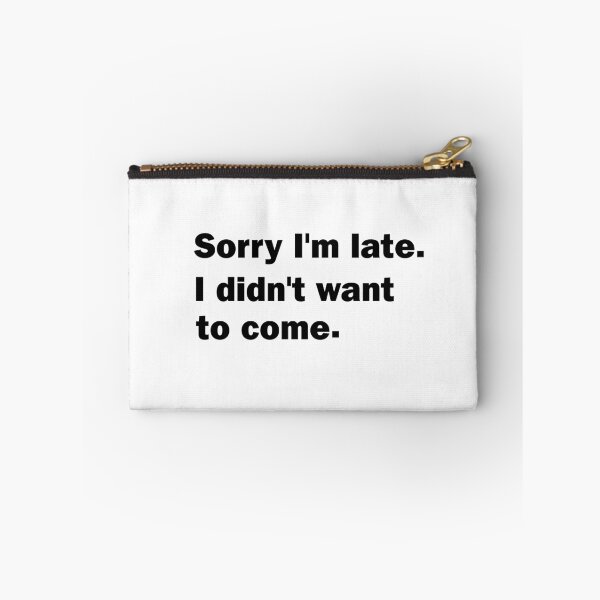 Item preview, Sorry I'm late. I didn't want to come. designed and sold by Mahmoud Salah.