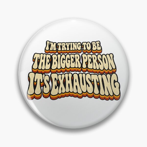 Item preview, I’M TRYING TO BE THE BIGGER PERSON IT’S EXHAUSTING designed and sold by WheelieGdArt.