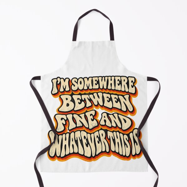 Item preview, I’M SOMEWHERE BETWEEN FINE AND WHATEVER THIS IS designed and sold by WheelieGdArt.