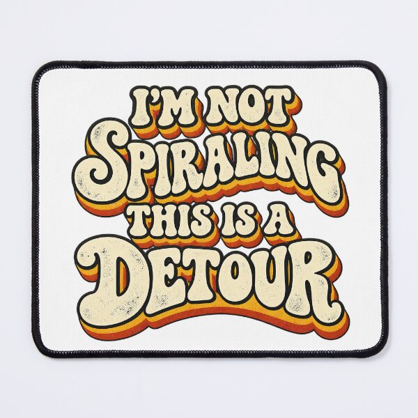 Item preview, I’M NOT SPIRALING THIS IS A DETOUR designed and sold by WheelieGdArt.