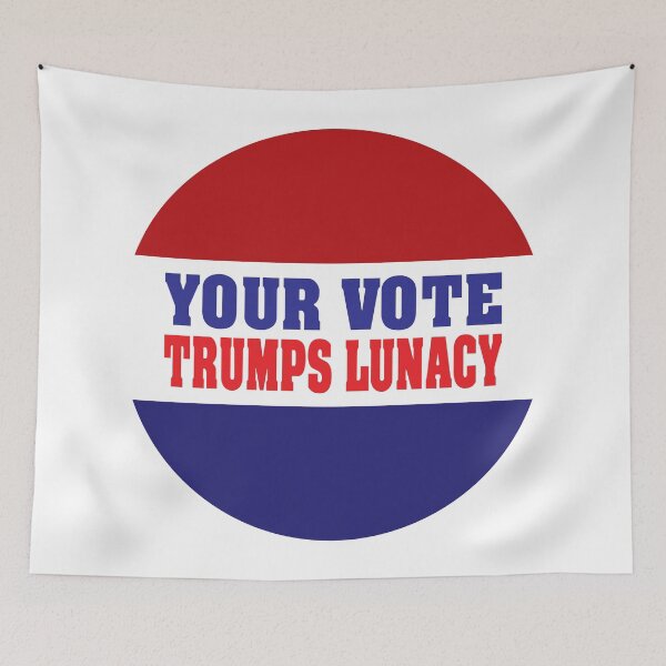 Item preview, Your Vote Trumps Lunacy designed and sold by Rich La Bonté.